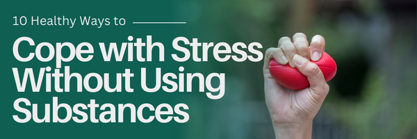 10 Healthy Ways to Cope with Stress Without Using Substances