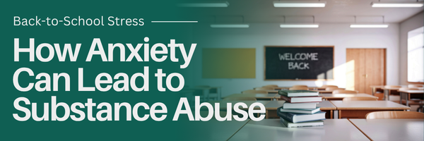 Back-to-School Stress: How Anxiety Can Lead to Substance Abuse